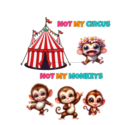 Not My Circus Not My Monkeys